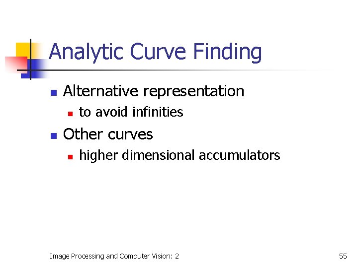 Analytic Curve Finding n Alternative representation n n to avoid infinities Other curves n