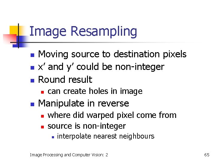 Image Resampling n n n Moving source to destination pixels x’ and y’ could