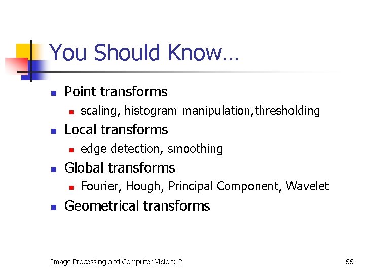 You Should Know… n Point transforms n n Local transforms n n edge detection,