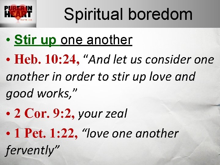 Spiritual boredom • Stir up one another • Heb. 10: 24, “And let us