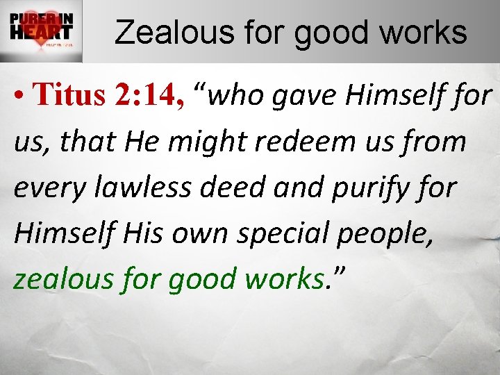 Zealous for good works • Titus 2: 14, “who gave Himself for us, that