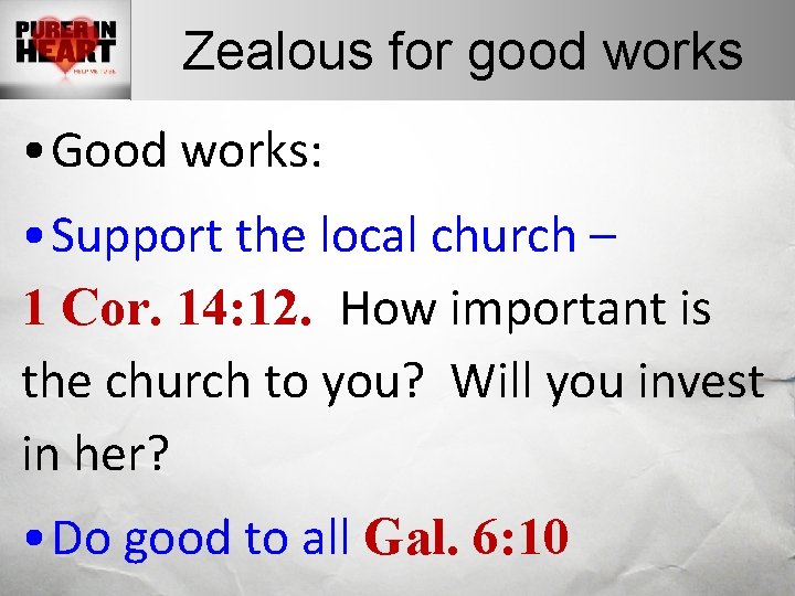 Zealous for good works • Good works: • Support the local church – 1