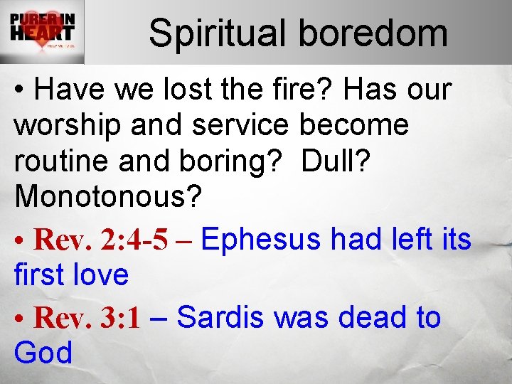 Spiritual boredom • Have we lost the fire? Has our worship and service become