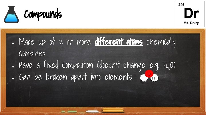 Compounds ● ● ● Made up of 2 or more different atoms chemically combined