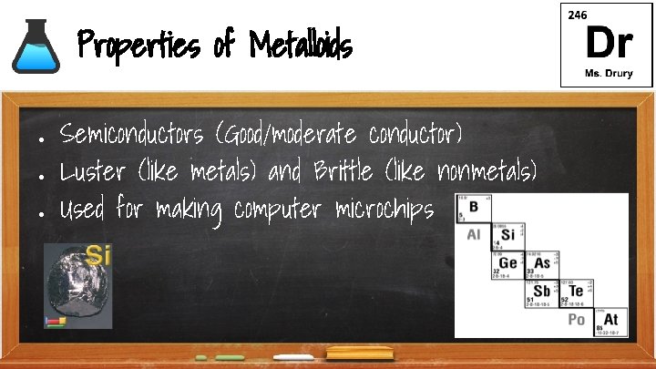 Properties of Metalloids ● ● ● Semiconductors (Good/moderate conductor) Luster (like metals) and Brittle