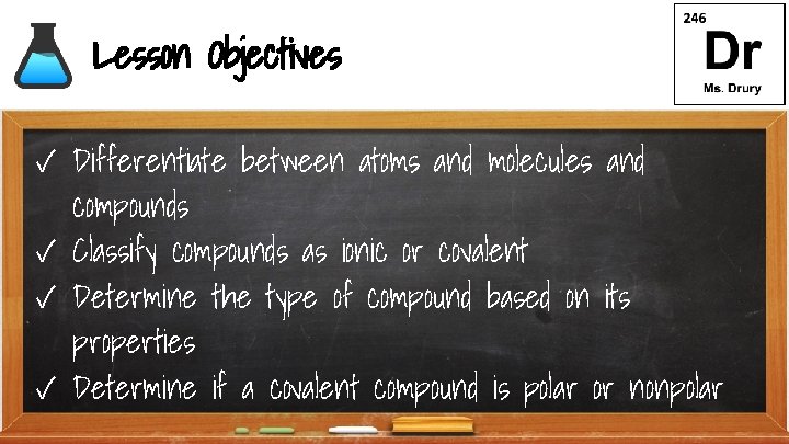 Lesson Objectives ✓ Differentiate between atoms and molecules and compounds ✓ Classify compounds as