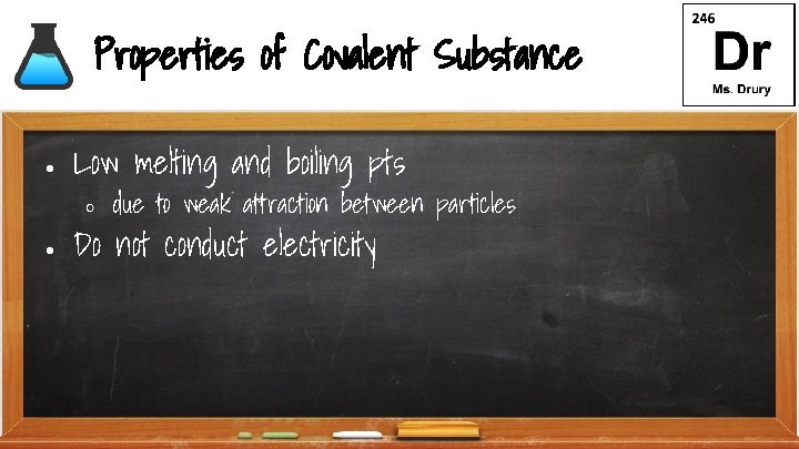 Properties of Covalent Substance ● Low melting and boiling pts ○ ● due to