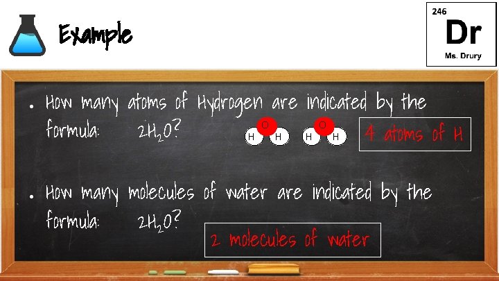Example ● ● How many atoms of Hydrogen are indicated by the O O