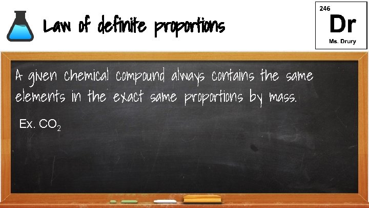 Law of definite proportions A given chemical compound always contains the same elements in