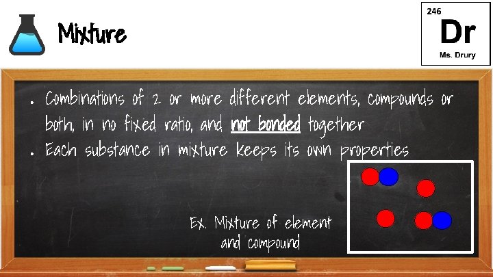 Mixture ● ● Combinations of 2 or more different elements, compounds or both, in