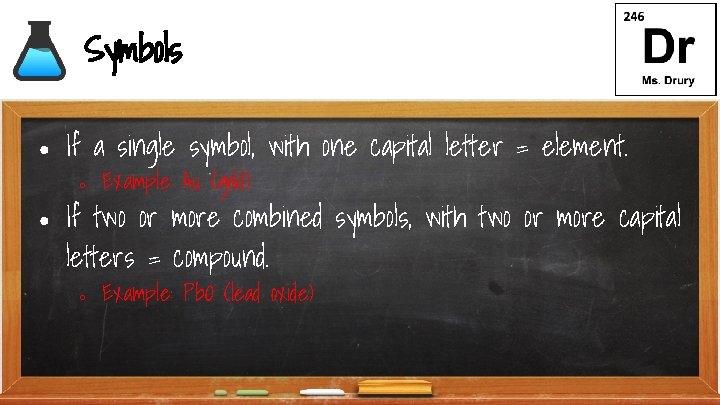 Symbols ● If a single symbol, with one capital letter = element. ○ ●