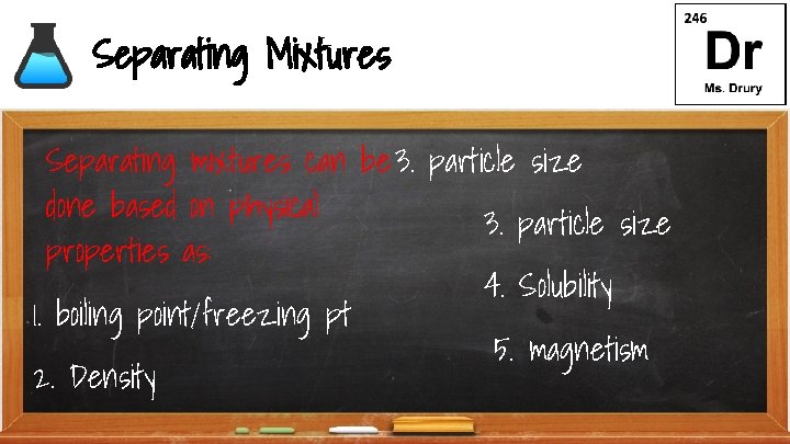 Separating Mixtures Separating mixtures can be 3. particle size done based on physical 3.