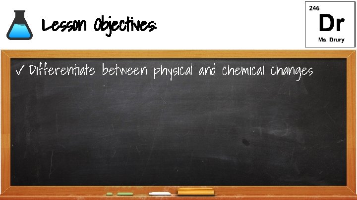 Lesson Objectives: ✓ Differentiate between physical and chemical changes 