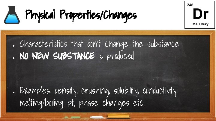 Physical Properties/Changes ● ● ● Characteristics that don’t change the substance NO NEW SUBSTANCE