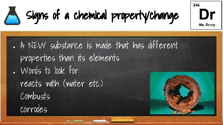 Signs of a chemical property/change ● ● A NEW substance is made that has