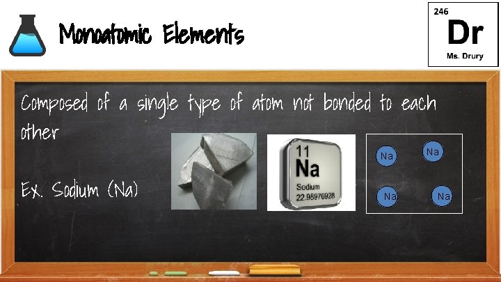 Monoatomic Elements Composed of a single type of atom not bonded to each other