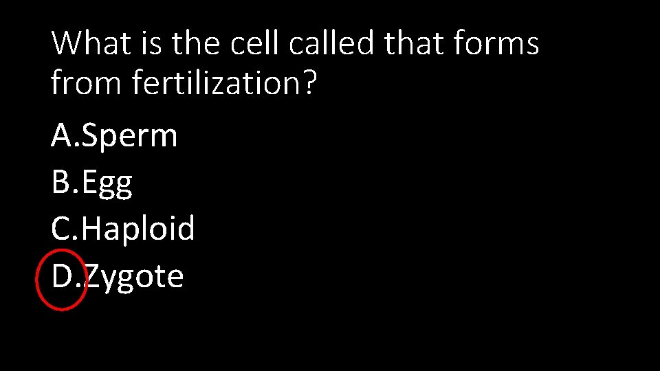 What is the cell called that forms from fertilization? A. Sperm B. Egg C.