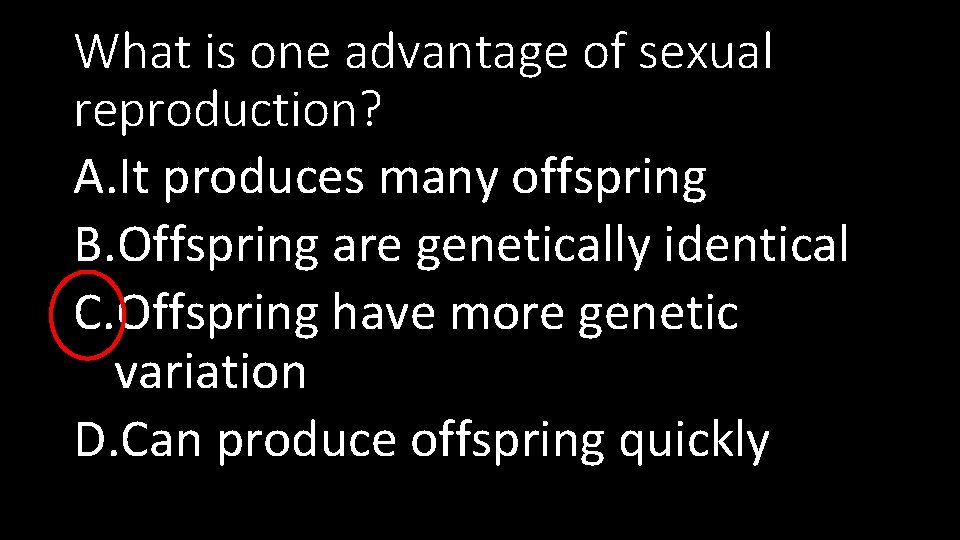 What is one advantage of sexual reproduction? A. It produces many offspring B. Offspring