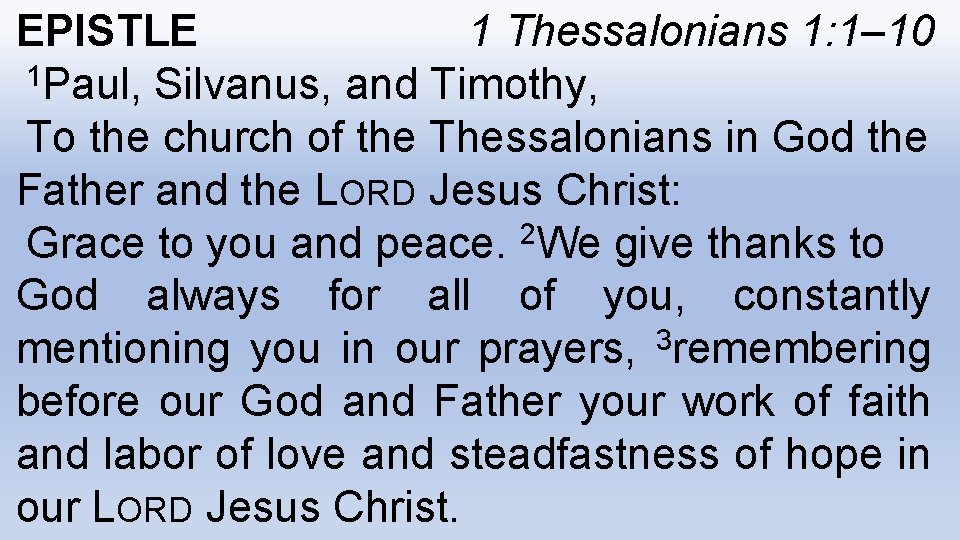 EPISTLE 1 Thessalonians 1: 1– 10 1 Paul, Silvanus, and Timothy, To the church