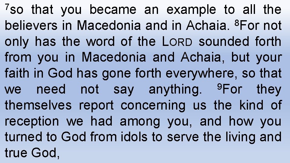 7 so that you became an example to all the believers in Macedonia and