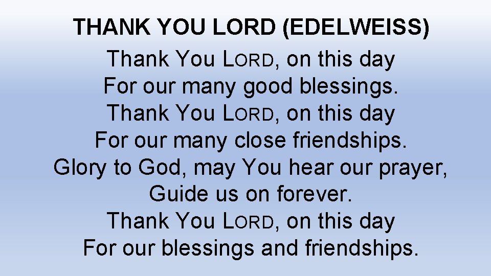 THANK YOU LORD (EDELWEISS) Thank You LORD, on this day For our many good