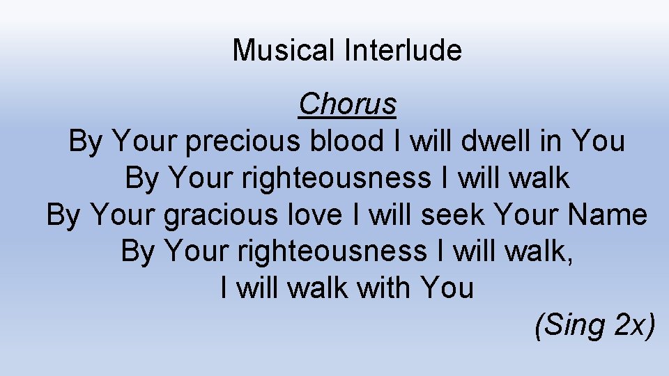 Musical Interlude Chorus By Your precious blood I will dwell in You By Your