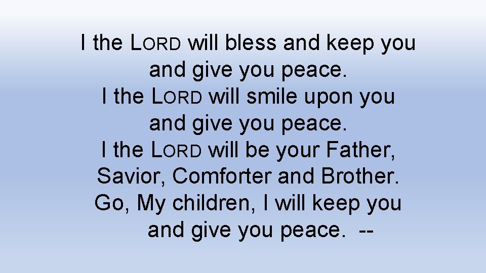 I the LORD will bless and keep you and give you peace. I the
