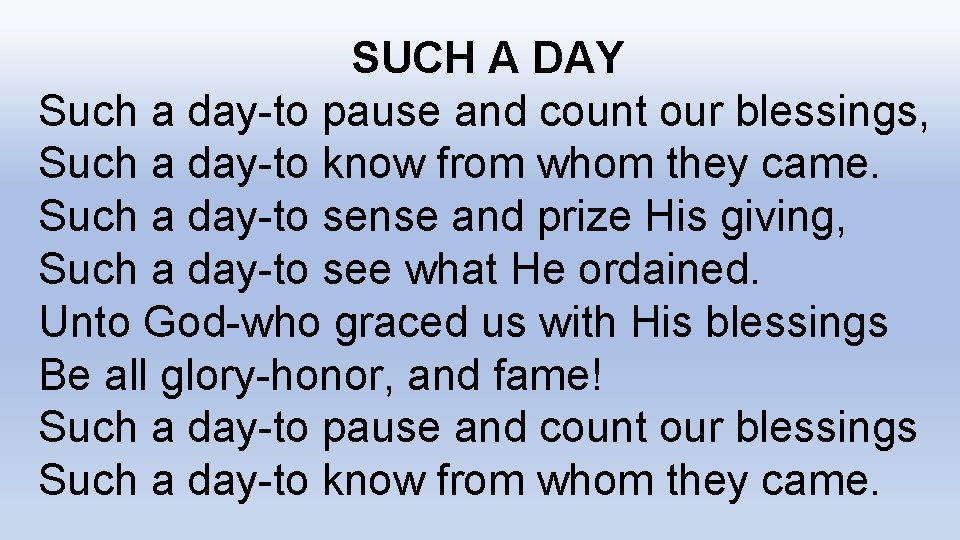 SUCH A DAY Such a day-to pause and count our blessings, Such a day-to