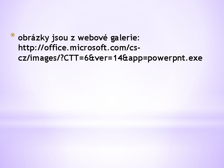 * obrázky jsou z webové galerie: http: //office. microsoft. com/cscz/images/? CTT=6&ver=14&app=powerpnt. exe 