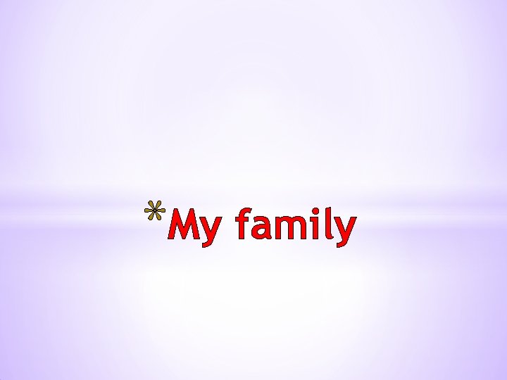 *My family 