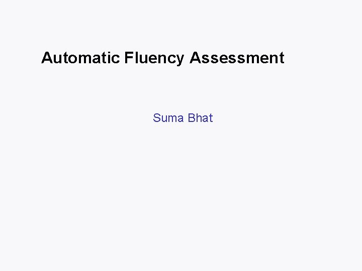Automatic Fluency Assessment Suma Bhat 