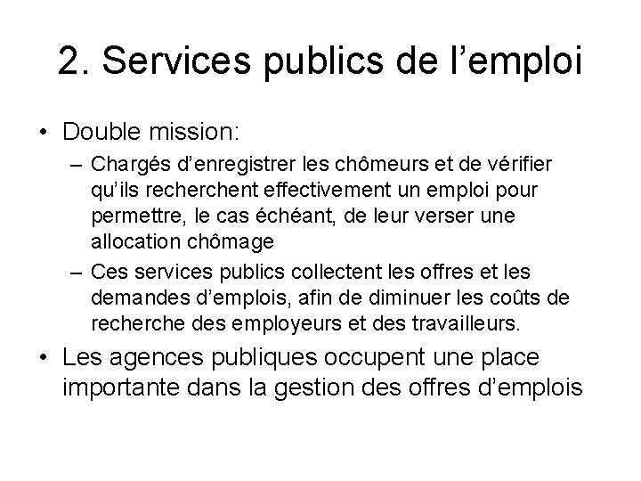 2. Services publics de l’emploi • Double mission: – Chargés d’enregistrer les chômeurs et