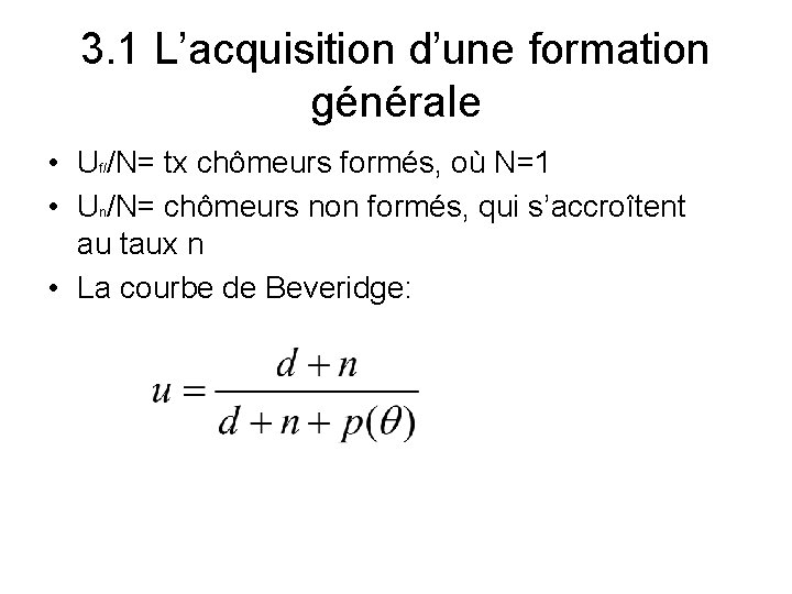 3. 1 L’acquisition d’une formation générale • Uf//N= tx chômeurs formés, où N=1 •