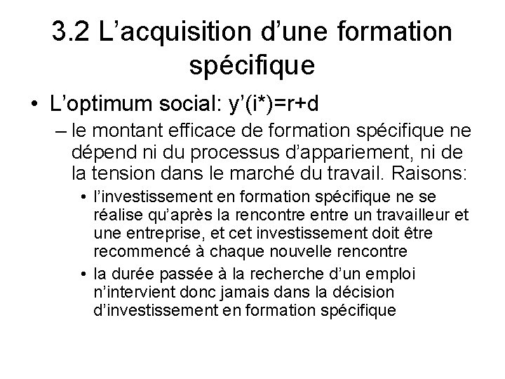 3. 2 L’acquisition d’une formation spécifique • L’optimum social: y’(i*)=r+d – le montant efficace