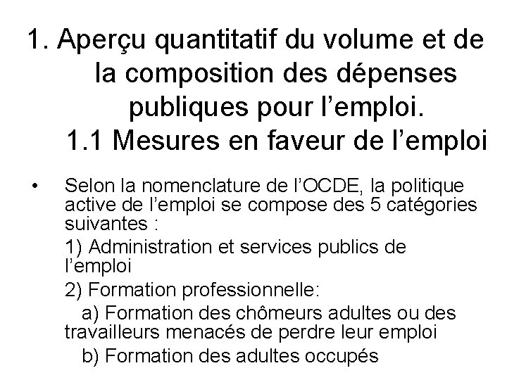 1. Aperçu quantitatif du volume et de la composition des dépenses publiques pour l’emploi.