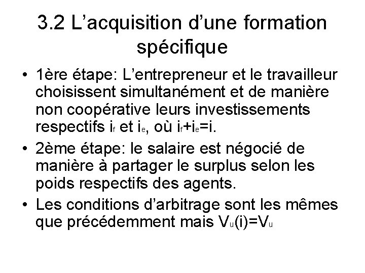 3. 2 L’acquisition d’une formation spécifique • 1ère étape: L’entrepreneur et le travailleur choisissent