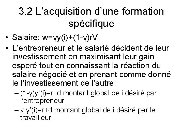 3. 2 L’acquisition d’une formation spécifique • Salaire: w=γy(i)+(1 -γ)r. Vu • L’entrepreneur et