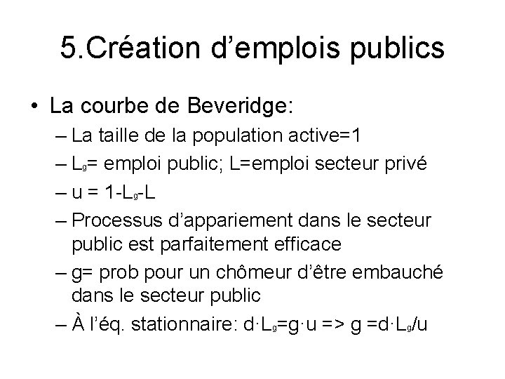 5. Création d’emplois publics • La courbe de Beveridge: – La taille de la