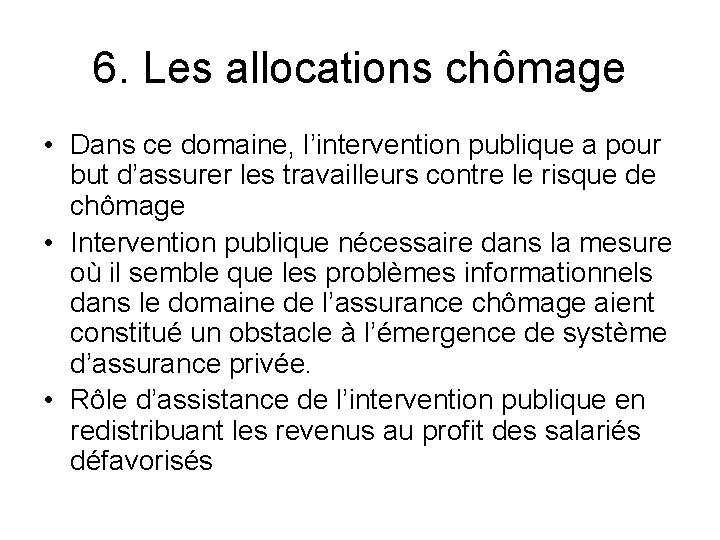 6. Les allocations chômage • Dans ce domaine, l’intervention publique a pour but d’assurer