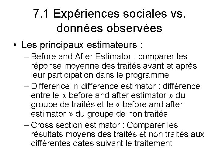 7. 1 Expériences sociales vs. données observées • Les principaux estimateurs : – Before