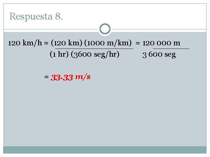 Respuesta 8. 120 km/h = (120 km) (1000 m/km) = 120 000 m (1 Respuesta 8. 120 km/h = (120 km) (1000 m/km) = 120 000 m (1
