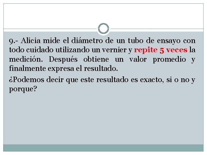 9. - Alicia mide el diámetro de un tubo de ensayo con todo cuidado 9. - Alicia mide el diámetro de un tubo de ensayo con todo cuidado