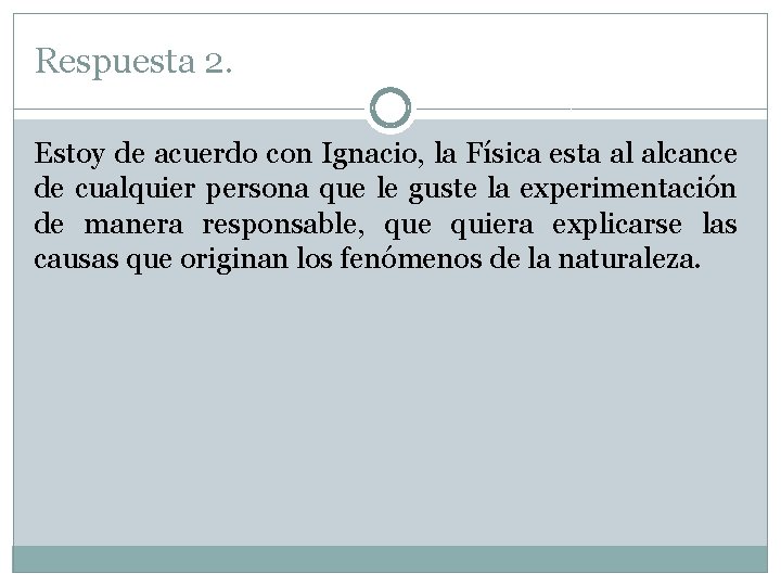 Respuesta 2. Estoy de acuerdo con Ignacio, la Física esta al alcance de cualquier Respuesta 2. Estoy de acuerdo con Ignacio, la Física esta al alcance de cualquier