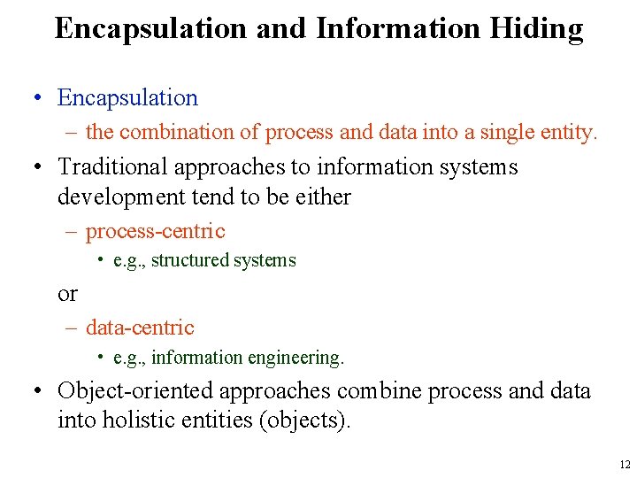 Encapsulation and Information Hiding • Encapsulation – the combination of process and data into