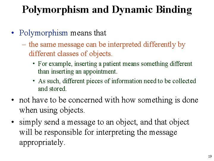 Polymorphism and Dynamic Binding • Polymorphism means that – the same message can be