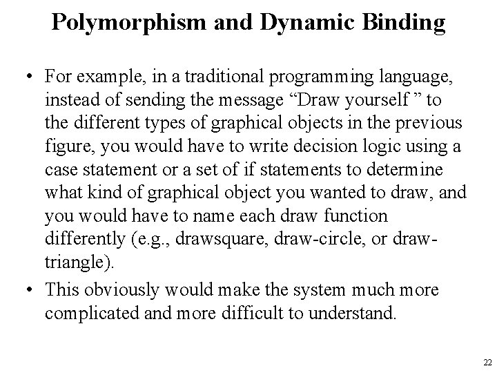 Polymorphism and Dynamic Binding • For example, in a traditional programming language, instead of