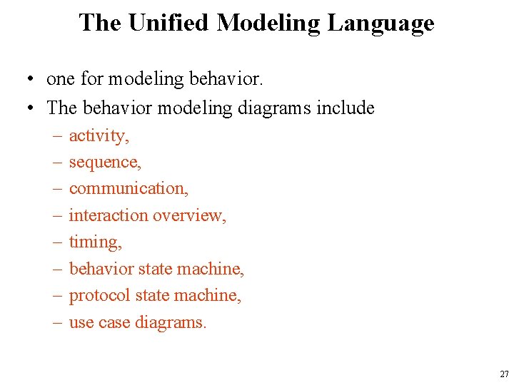 The Unified Modeling Language • one for modeling behavior. • The behavior modeling diagrams