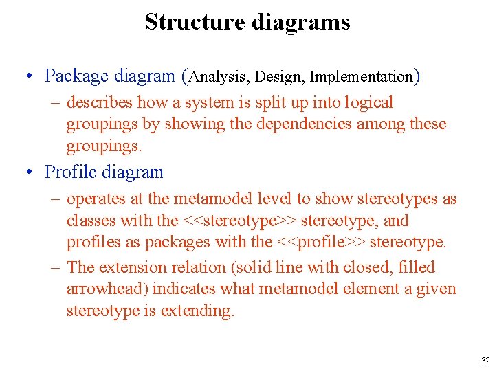 Structure diagrams • Package diagram (Analysis, Design, Implementation) – describes how a system is