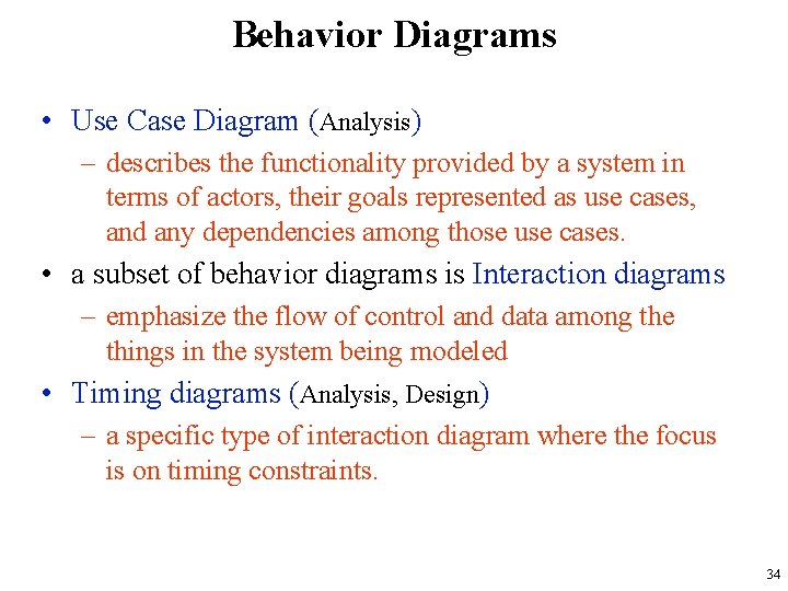 Behavior Diagrams • Use Case Diagram (Analysis) – describes the functionality provided by a