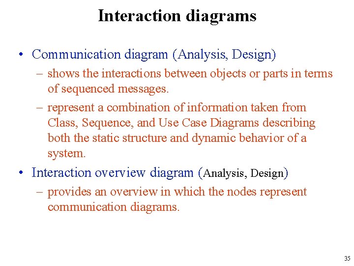 Interaction diagrams • Communication diagram (Analysis, Design) – shows the interactions between objects or